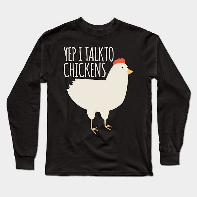 Yep I Talk to Chickens Long Sleeve T-Shirt by BramCrye